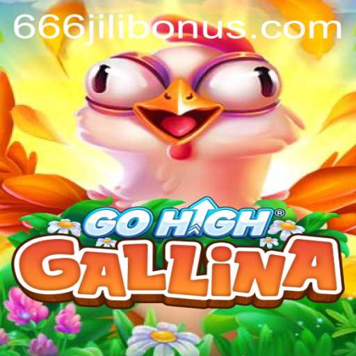 Exploring the Thrills of GoHighGallina and Unlocking the 666JILI BONUS